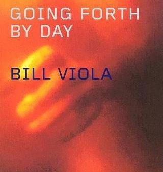 Bill Viola: GOING FORTH BY DAY - W13 [2002] hardback Discount