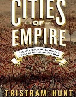 Tristram Hunt: Cities of Empire [2014] hardback For Cheap