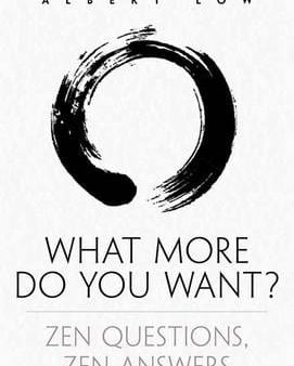 Albert Low: What More Do You Want? Zen Questions, Zen Answers [2013] paperback Sale