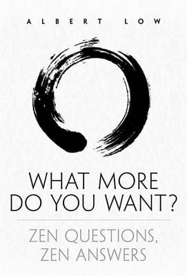 Albert Low: What More Do You Want? Zen Questions, Zen Answers [2013] paperback Sale